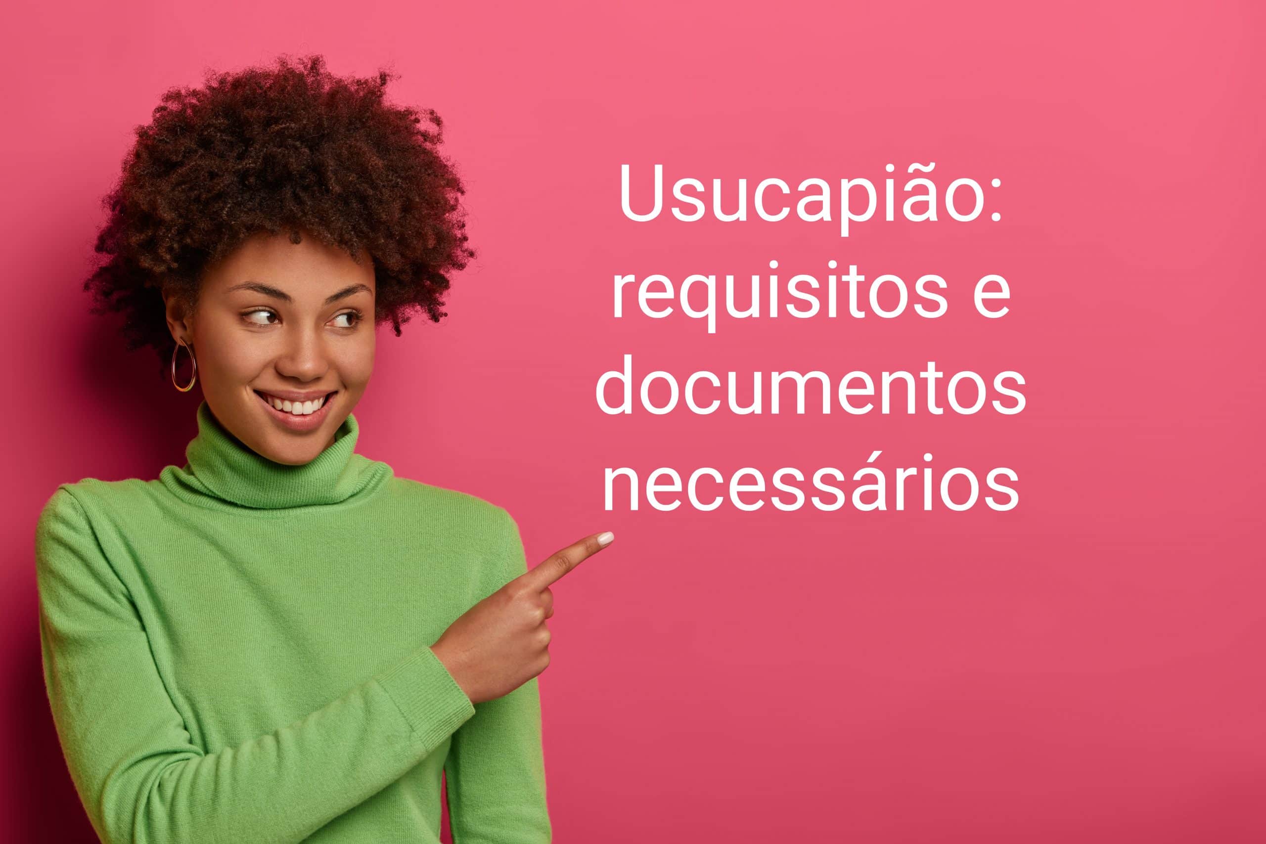 mulher negra sorridente de blusa verde apontando para título da postagem sobre usucapião escrito em caracteres brancos em fundo rosa