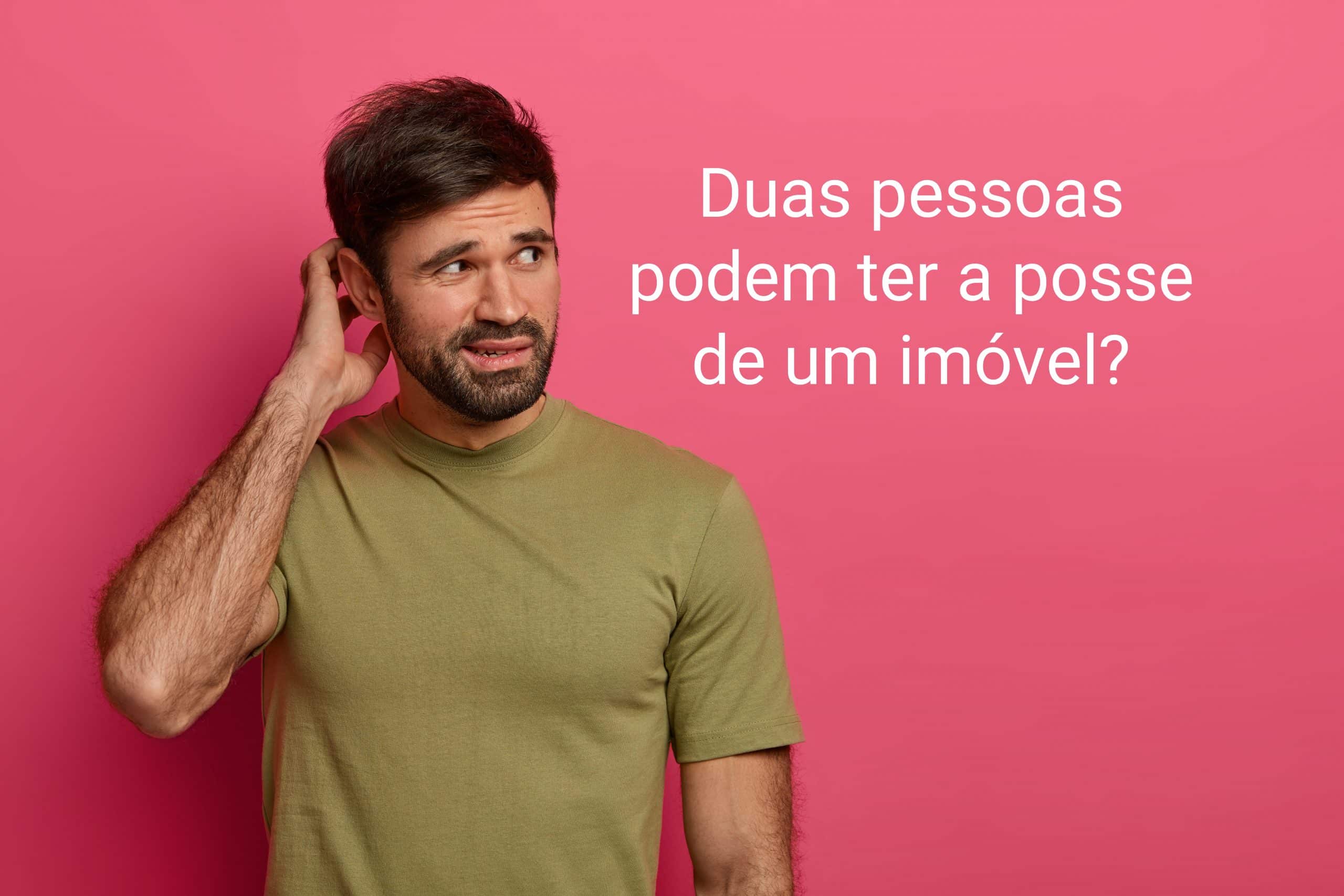 Duas pessoas podem ter a posse de um imóvel?