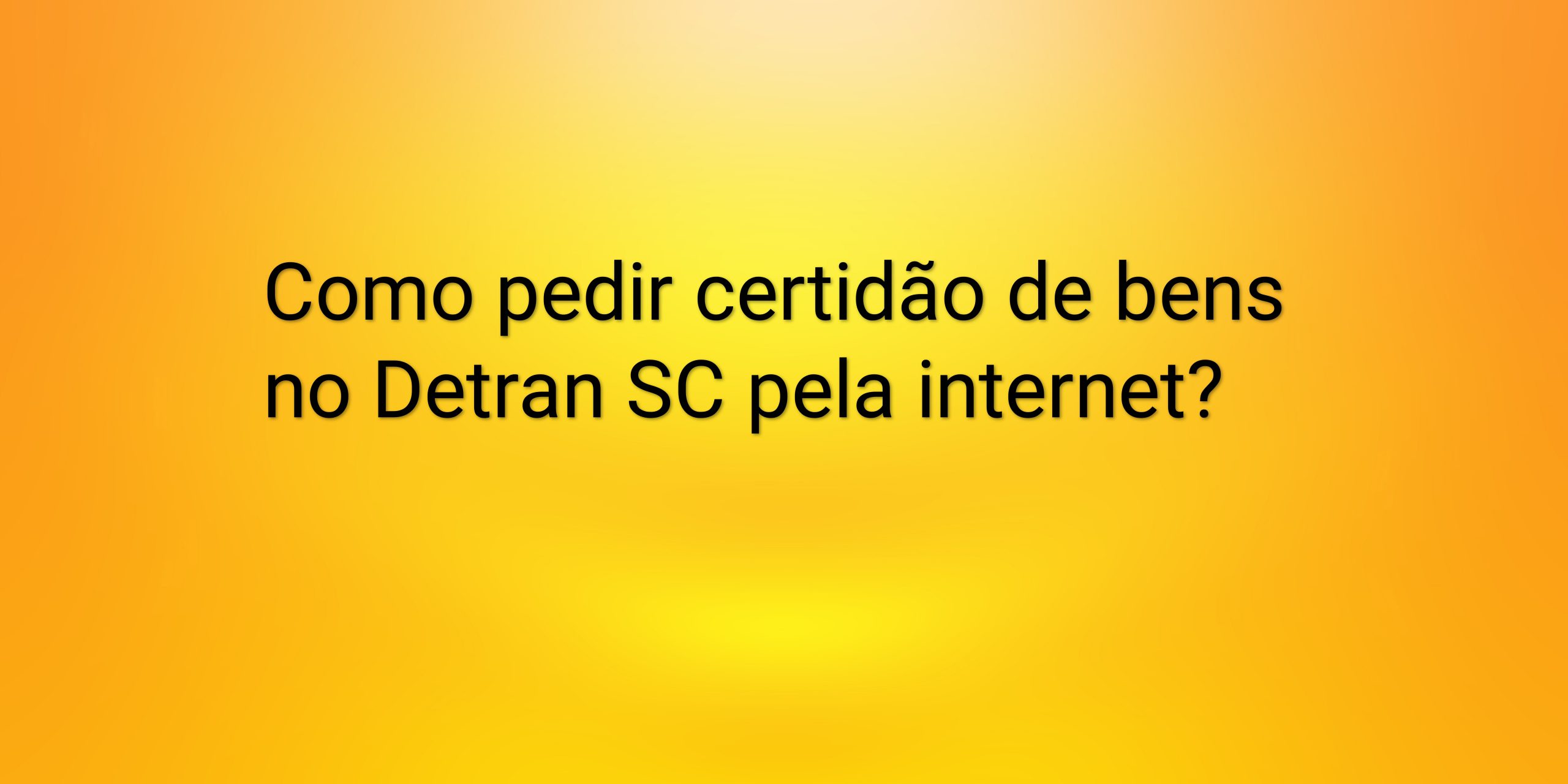 como pedir certidão no Detran SC pela internet escrito em preto em fundo laranja